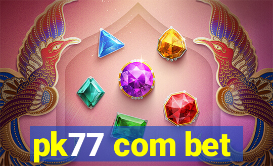 pk77 com bet